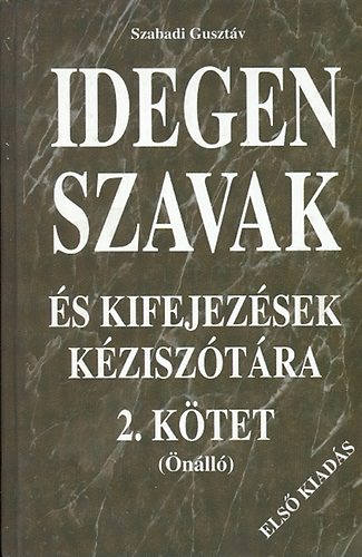 Szabadi Gusztáv (szerk.) - Idegen szavak és kifejezések kéziszótára 2.kötet (önálló) A-ZS