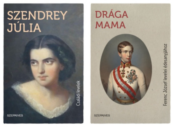 I. Ferenc J�zsef Szendrey J�lia - 2 db k�nyv h�res t�rt�nelmi szem�lyek levelez�s�b�l:  Szendrey J�lia - Csal�di levelek Szendrey J�lia �lete, p�ly�ja �s levelez�se Szendrey M�ri�val + Dr�ga Mama - Ferenc J�zsef levelei �desanyj�hoz