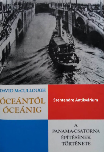 Vámosi Pál David McCullough (Ford.) - Óceántól óceánig - A Panama-csatorna építésének története (saját képpel! szent. antikv.)