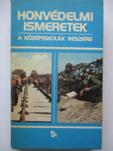 Honv�delmi ismeretek (A k�z�piskol�k I-IV. �s a szakmunk�sk�pz� iskol�k I-III. oszt�lya sz�m�ra)