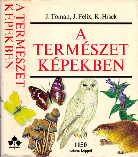 J. Felix, K. Hsek J. Toman - A termszet kpekben - Krnyezetnk nvny- s llatvilga (1150 sznes kppel)