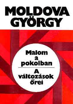 Moldova Gyrgy - Malom a pokolban - A vltozsok rei