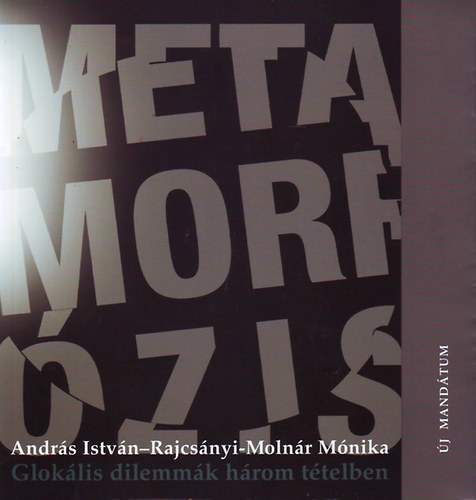 Andr�s Istv�n; Rajcs�nyi-Moln�r M�nika - Metamorf�zis - Glok�lis dilemm�k h�rom t�telben