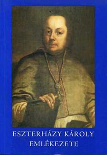 Hermann István; Mezei Zsolt (szerk.) - Eszterházy Károly emlékezete
