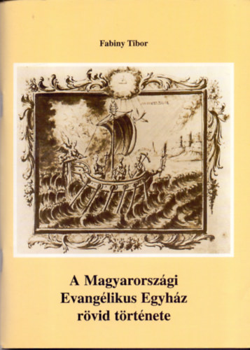 Fabiny Tibor - A Magyarorsz�gi Evang�likus Egyh�z r�vid t�rt�nete