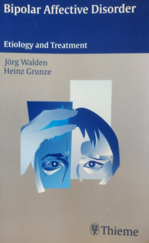 Heinz Grunze Jörg Walden - Bipolar Affective Disorder - Etiology and Treatment
