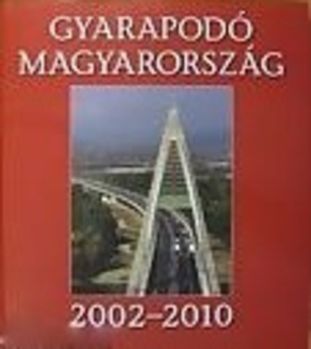Gyarapodó Magyarország 2002 - 2010