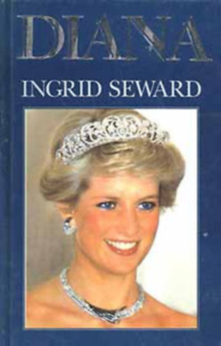 Ford.: Sug�r J�zsef, R�la sz�l: Lady Diana Frances Spencer Ingrid Seward - Diana (Diana An Intimate Portrait)