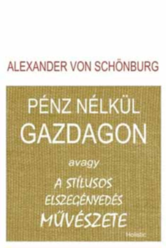 Alexander von Schnburg - Pnz nlkl gazdagon avagy a stlusos elszegnyeds mvszete