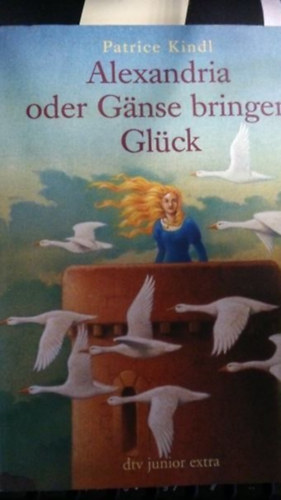 Patrice Kindl - Alexandria oder Gnse bringen Glck