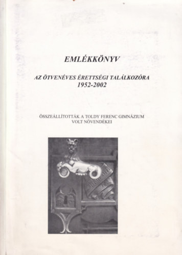 Emlékkönyv -Az ötvenéves érettségi találkozóra 1952-2002