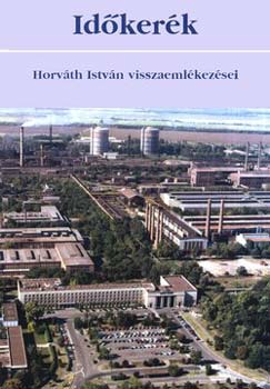 Szente T�nde - Id�ker�k - Horv�th Istv�n visszaeml�kez�sei