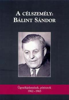 A c�lszem�ly: B�lint S�ndor - �gyn�ki jelent�sek, p�riratok(1962-1965)