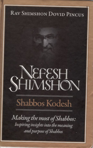 Dovid Pincus Rav Shimshon - Nefesh Shimshon: Shabbos Kodesh - Making the mos of Shabbos