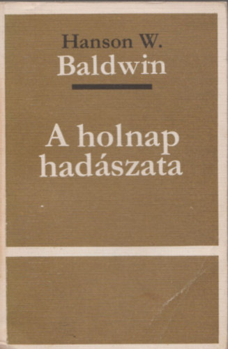Hanson W. Baldwin - A holnap had�szata (Sz�mozott, z�rt terjeszt�s� kiadv�ny)
