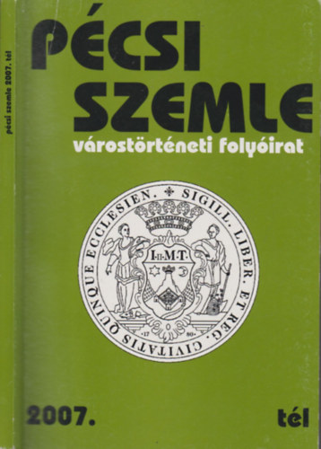 Romváry Ferenc (szerk.) - Pécsi szemle 2007/tél (Várostörténeti folyóirat)
