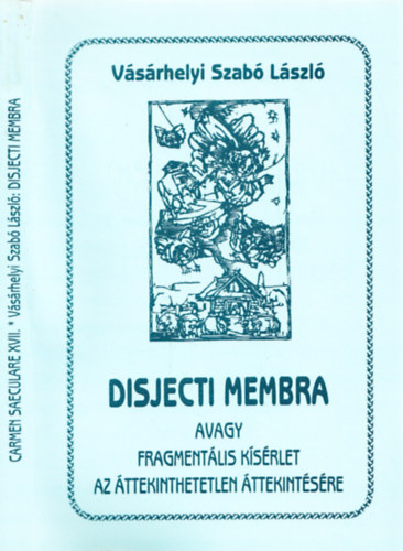 Vsrhelyi Szab Lszl - Disjecti membra avagy fragmentlis ksrlet az ttekinthetetlen ttek.