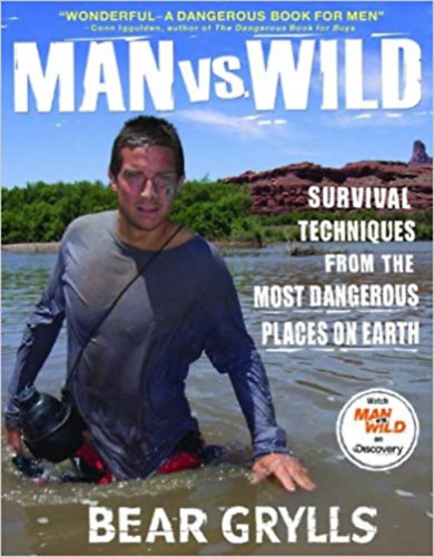 Bear Grylls - Man vs. Wild: Survival Techniques from the Most Dangerous Places on Earth