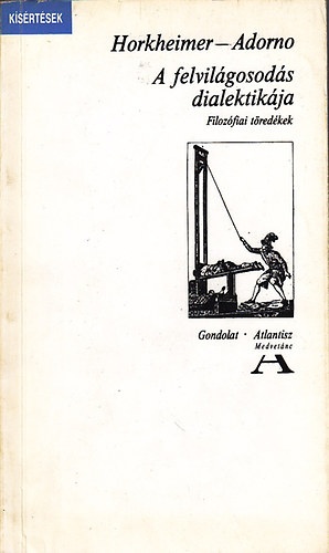 Horkheimer-Adorno - A felvilágosodás dialektikája (Filozófiai töredékek)
