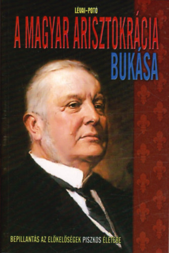 Lévai-Potó - A magyar arisztokrácia bukása
