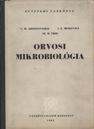 Arisztovszkij; Minkevics; Frid - Orvosi mikrobiológia