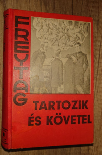 Gustav Freytag - Tartozik �s k�vetel (egy k�tetben)