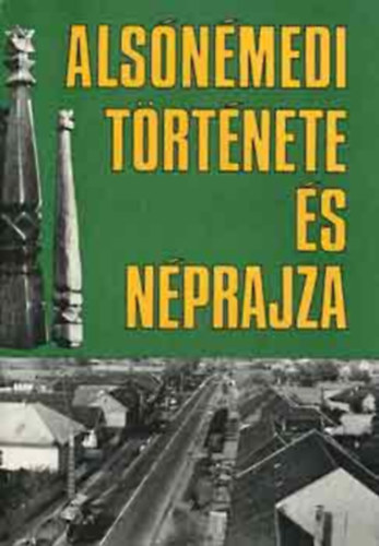 Balassa Ivn  (szerk.) - Alsnmedi trtnete s nprajza (Pest megyei falumonogrfik 1.)