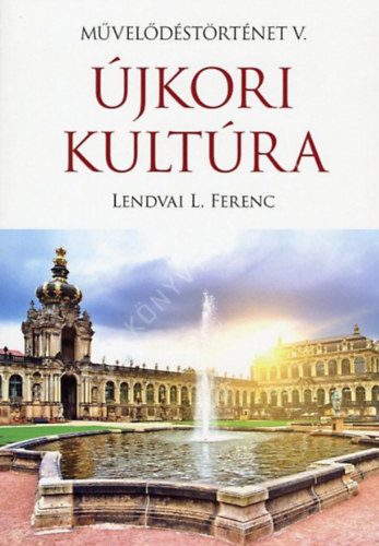 Lendvai L. Ferenc - Művelődéstörténet V.- Újkori kultúra