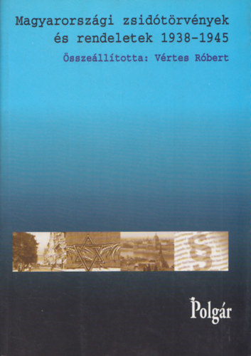 Vrtes-Szkely  (szerk.) - Magyarorszgi zsidtrvnyek s rendeletek 1938-1945