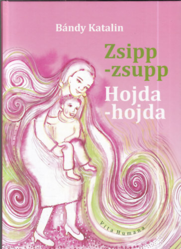 Bándy Katalin - Zsipp-zsupp (Hojda-hojda) - Magyar és szlovák népi mondókák és énekek a legkisebbeknek