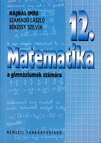 Hajnal Imre-Sz�mad� L�szl�-B�k�ssy Szilvia - Matematika a gimn�ziumok 12.�vfolyam sz�m�ra