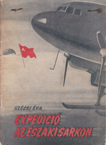 Szécsi Éva - Expedíció az Északi Sarkon