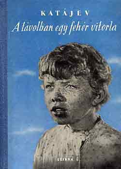 Valentin Katjev - A tvolban egy fehr vitorla