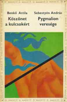 Benkő Attila -Sebestyén András - Köszönet a kulcsokért - Pygmalion veresége