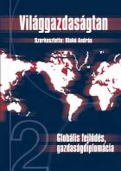 Blah� Andr�s  (szerk.) - Glob�lis fejl�d�s, gazdas�gdiplom�cia (Vil�ggazdas�gtan 2.) A1006