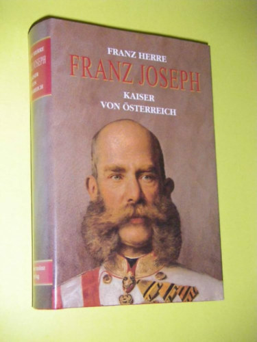 Franz Herre - Franz Joseph Kaiser Von Osterreich