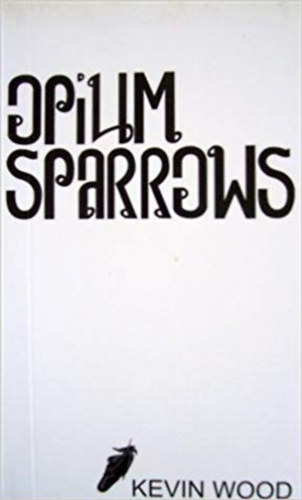 Kevin Wood - Opium sparrows