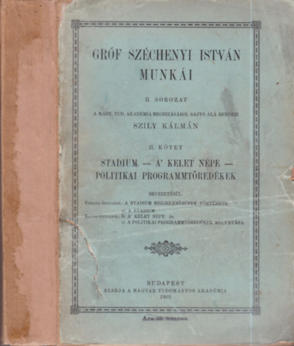 Szily Kálmán (szerk.) - Gróf Széchenyi István Munkái II. sorozat II. kötet. (Stadium, A kelet népe, Politikai programmtöredékek)- egy kötetben