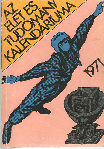 Feny Bla  (Szerk.) - Az let s Tudomny Kalendriuma 1971