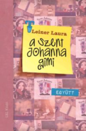 Leiner Laura - A Szent Johanna gimi 2. - Egy�tt