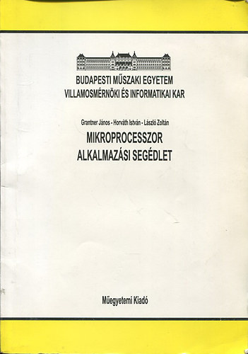 Horváth István; László Zoltán; Grantner János - Mikroprocesszor alkalmazási segédlet