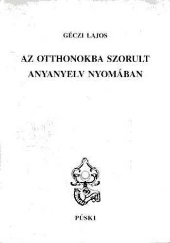 G�czi Lajos - Az otthonokba szorult anyanyelv nyom�ban