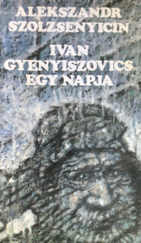 Alekszandr Szolzsenyicin - Ivan Gyenyiszovics egy napja