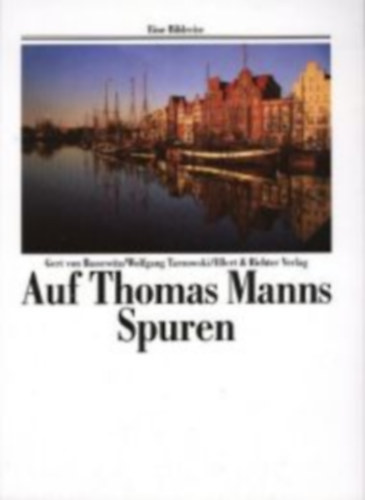 Wolfgang Tarnowski Gert von Bassewitz - Auf Thomas Manns Spuren - (Thomas Mann nyom�ban)