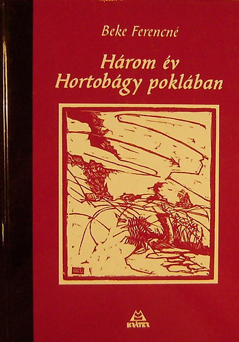 Beke Ferencné - Három év Hortobágy poklában