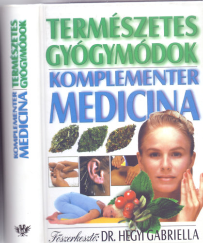 Főszerkesztő: Dr. Hegyi Gabriella - Természetes gyógymódok - Komplementer medicina (4., javított, átdolgozott és bővített kiadás)