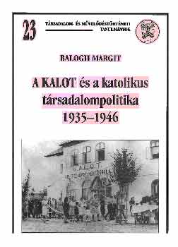 Balogh Margit - A KALOT és a katolikus társadalompolitika 1935-1946