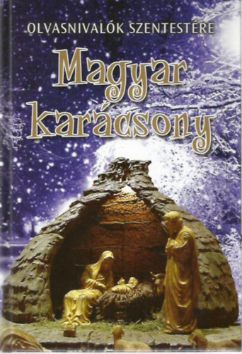 Sinkó Ferenc - Sajgó Krisztián - Magyar karácsony OLVASNIVALÓK SZENTESTÉRE/A MAGYAR IRODALOM HÓDOLATA A KISDED JÉZUS ÉS AZ Ő ANYJA ELŐTT/ELBESZÉLÉSEK ÉS KÖLTEMÉNYEK