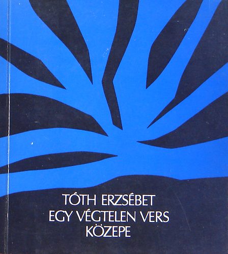 T�th Erzs�bet - Egy v�gtelen vers k�zepe