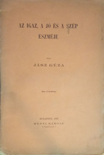 Jsz Gza - Az igaz, a j s a szp eszmje